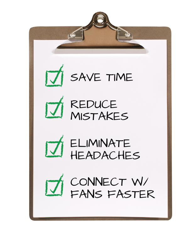 Clipboard with BigTeams value: Save time, REDUCE MISTAKES, ELIMINATE HEADACHES, CONNECT W/ FANS FASTER